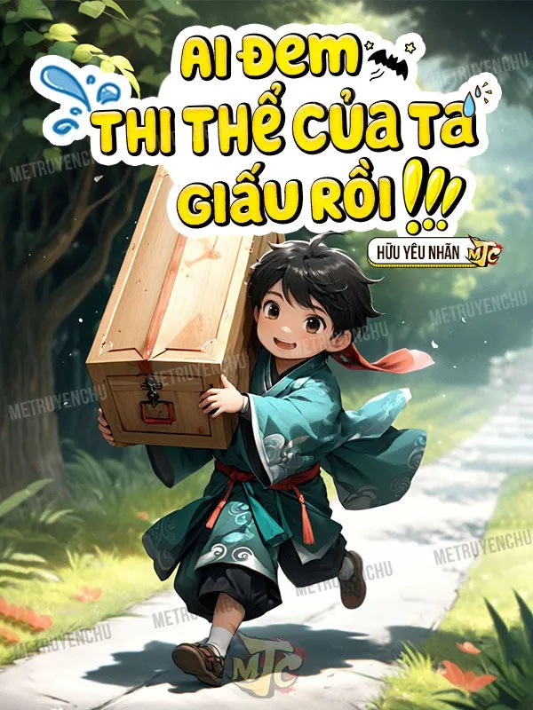 Ai Đem Thi Thể Của Ta Giấu Rồi!