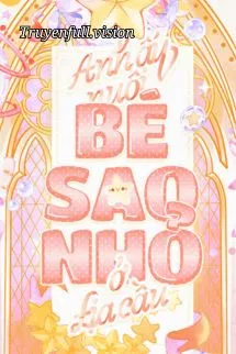 Anh Ấy Nuôi Bé Sao Nhỏ Ở Địa Cầu