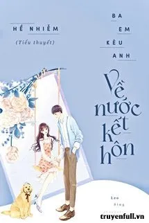 Ba Em Kêu Anh Về Nước Kết Hôn