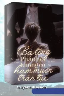Bá Tổng Pháo Hôi Không Có Ham Muốn Trần Tục