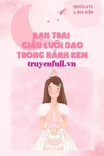 Bạn Trai Giấu Lưỡi Dao Trong Bánh Kem