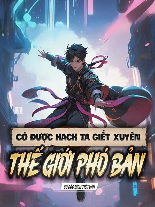 Có Được Hack Ta Giết Xuyên Thế Giới Phó Bản