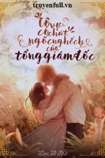 Cô Vợ Có Chút Ngốc Nghếch Của Tổng Giám Đốc