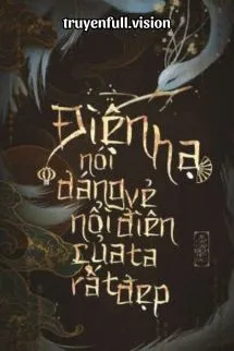 Điện Hạ Nói Dáng Vẻ Nổi Điên Của Ta Rất Đẹp