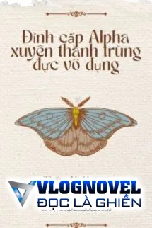 Đỉnh Cấp Alpha Xuyên Thành Trùng Đực Vô Dụng