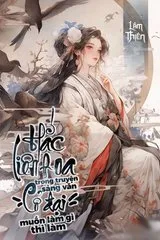 Hắc Liên Hoa Trong Truyện Sảng Văn Cổ Đại Muốn Làm Gì Thì Làm (Dịch)