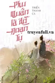 Phu Quân Là Đồ Đoạn Tụ