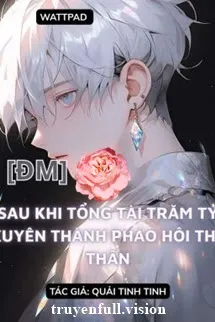 Sau Khi Bá Tổng Trăm Tỷ Xuyên Thành Pháo Hôi Thế Thân