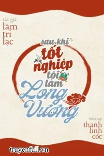 Sau Khi Tốt Nghiệp Tôi Làm Long Vương