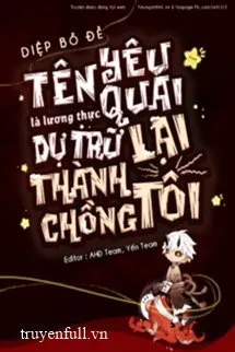 Tên Yêu Quái Là Lương Thực Dự Trữ Lại Thành Chồng Tôi