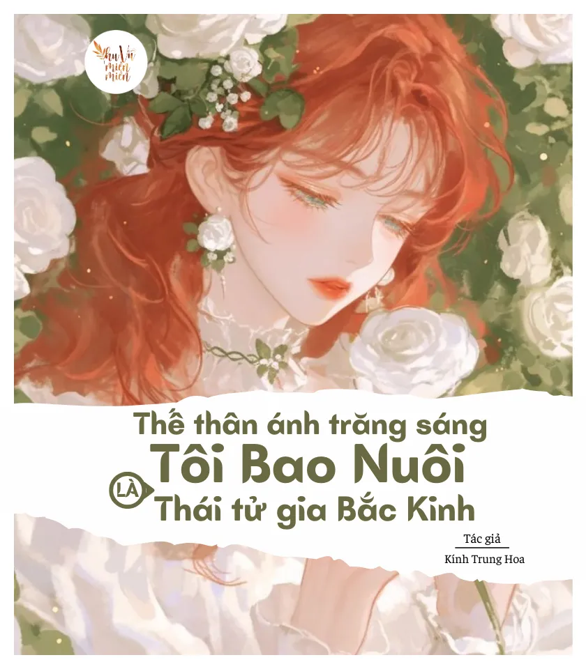 Thế Thân Ánh Trăng Sáng Tôi Bao Nuôi Là Thái Tử Gia Bắc Kinh
