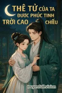 Thê Tử Của Ta Được Phúc Tinh Trời Cao Chiếu