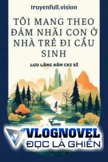 Tôi Mang Theo Đám Nhãi Con Ở Nhà Trẻ Đi Cầu Sinh