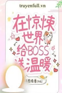 Tôi Sưởi Ấm Boss Ở Thế Giới Kinh Dị