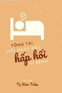 Tổng Tài Mỗi Ngày Đều Hấp Hối Vì Bệnh