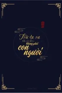 Trừ Tôi Ra Tất Cả Đều Không Phải Con Người