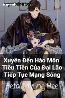 Xuyên Đến Hào Môn Tiêu Tiền Của Đại Lão Tiếp Tục Mạng Sống